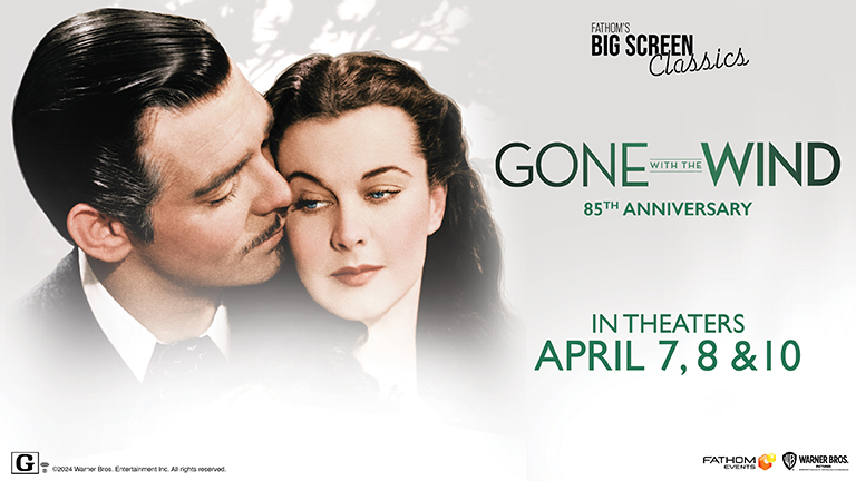 Fathom Events & Warner Bros. Salute 85 Years of “Gone With The Wind,” Returning the Classic to Theaters Nationwide on April 7, 8, & 10